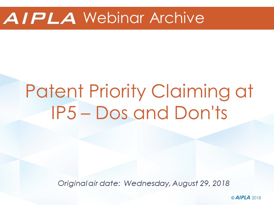 Webinar Archive - 8/29/18 - Patent Priority Claiming at IP5 – Dos and Don'ts